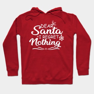 FUNNY XMAS FAMILY HOLIDAY GIFT-DEAR SANTA I REGRET NOTHING-FUNNY SANTA CLAUS SAYING Hoodie